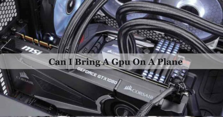 Can I Bring A GPU On A Plane – Ultimate Guide Of 2026!