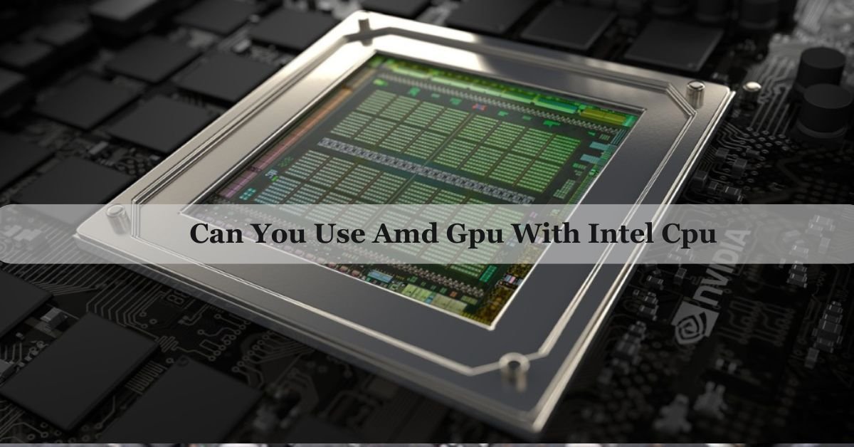 Can You Use Amd Gpu With Intel Cpu