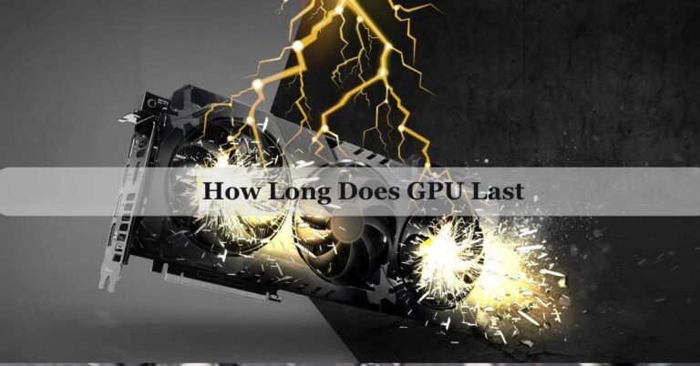 How Long Does GPU Last – Extend GPU Lifespan 2026!