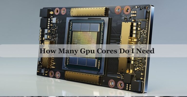 How Many Gpu Cores Do I Need – Complete Guide For 2026!