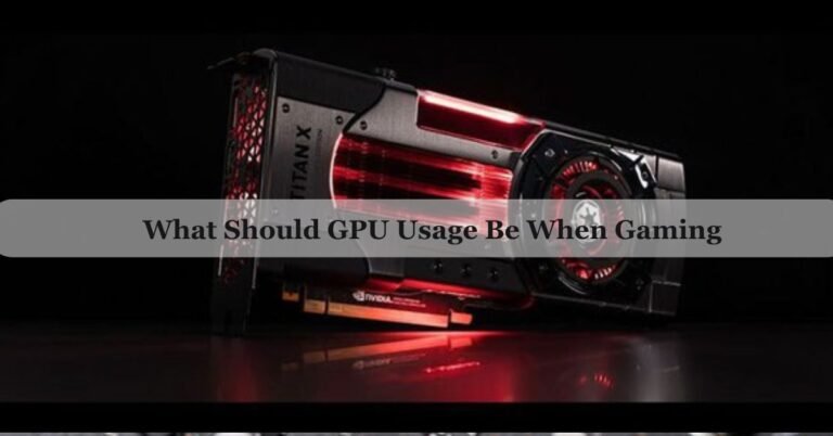 What Should GPU Usage Be When Gaming – GPU Usage 2026!