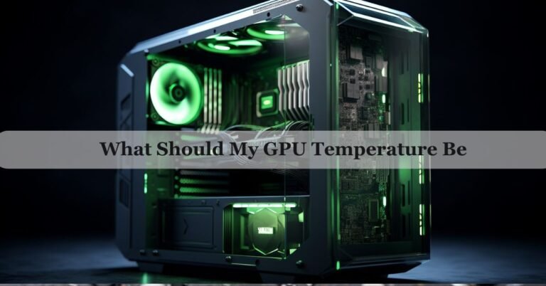 What Should My GPU Temperature Be – Complete Guide For 2026! 