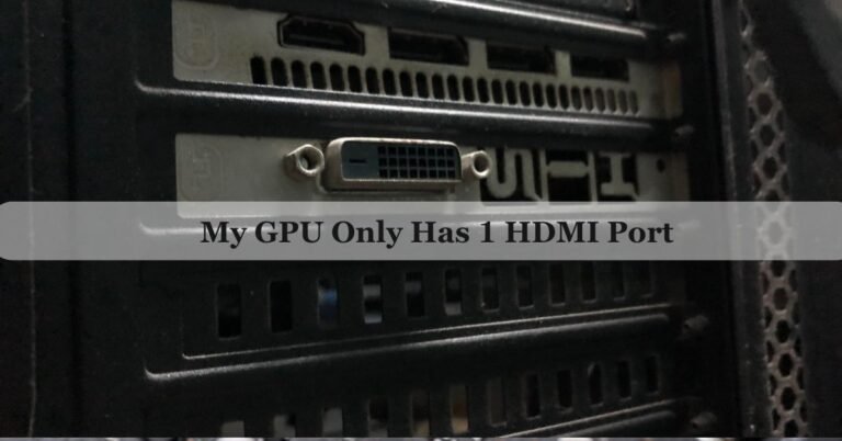 My GPU Only Has 1 HDMI Port – Complete Guide 2026!